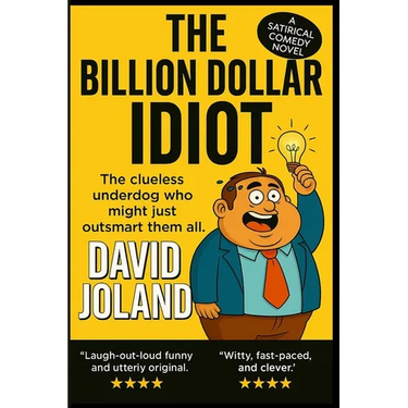 The Billion Dollar Idiot: The clueless underdog who might just outsmart them all