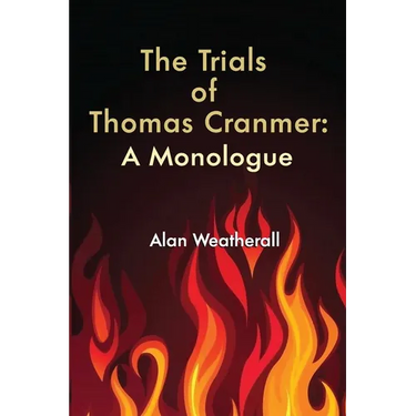 The Trials of Thomas Cranmer: A Monologue