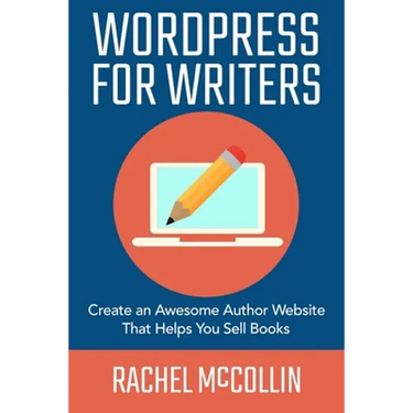 WordPress For Writers: Create an awesome author website that helps you sell books