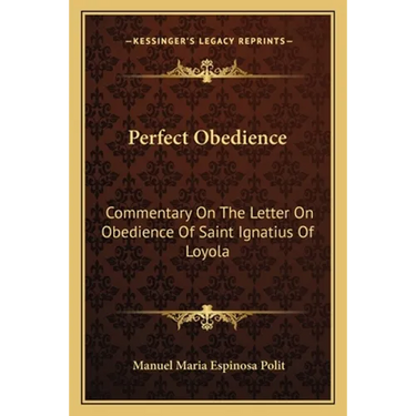 Perfect Obedience: Commentary On The Letter On Obedience Of Saint Ignatius Of Loyola