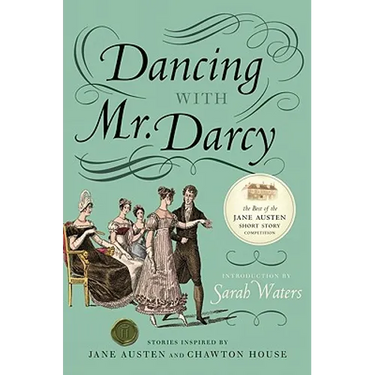 Dancing with Mr. Darcy: Stories Inspired by Jane Austen and Chawton House