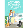 Dancing Toward Forever: A Story of Love, Faith, and Finding Home