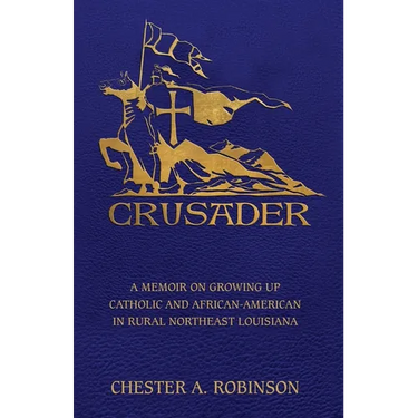 Crusader: A Memoir on Growing Up Catholic and African-American in Rural Northeast Louisiana