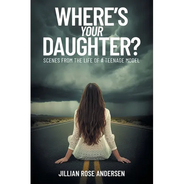 Where's Your Daughter?: Scenes from the Life of a Teenage Model
