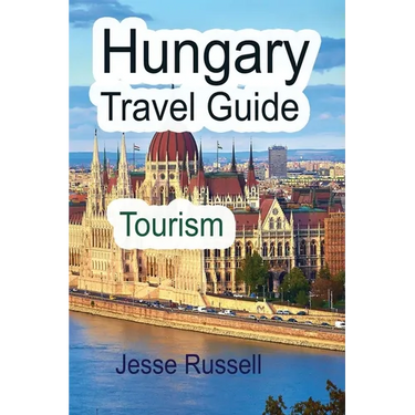 Hungary Travel Guide: Tourism