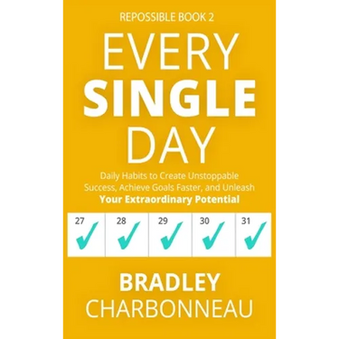 Every Single Day: Daily Habits to Create Unstoppable Success, Achieve Goals Faster, and Unleash Your Extraordinary Potential