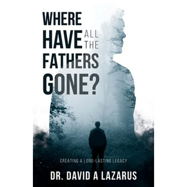 Where Have All the Fathers Gone?: Creating a Long-Lasting Legacy