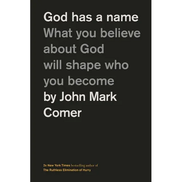 God Has a Name: What You Believe about God Will Shape Who You Become