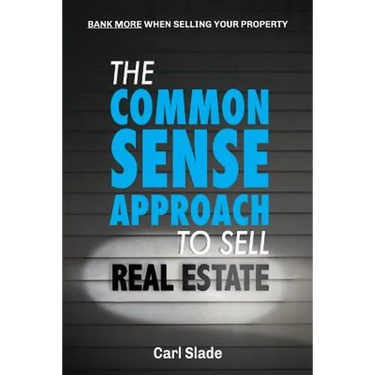 The Common Sense Approach To Sell Real Estate: Bank More When Selling Your Property