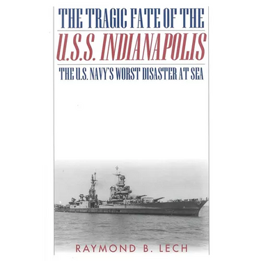 The Tragic Fate of the U.S.S. Indianapolis: The U.S. Navy's Worst Disaster at Sea