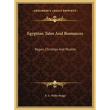 Egyptian Tales And Romances: Pagan, Christian And Muslim