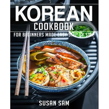 Korean Cookbook: Book 1, for Beginners Made Easy Step by Step