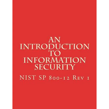 An Introduction to Information Security: NIST 800-12 Rev 1