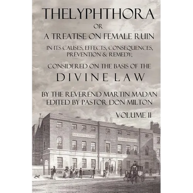 Thelyphthora or a Treatise on Female Ruin Volume 2, in Its Causes, Effects, Consequences, Prevention, & Remedy; Considered on the Basis of Divine Law