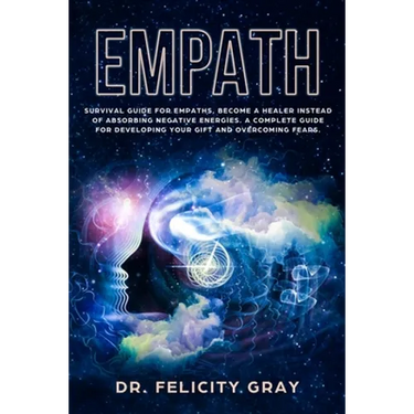 Empath: Survival Guide for Empaths, Become a Healer Instead of Absorbing Negative Energies. A Complete Guide for Developing Your Gift and Overcoming F