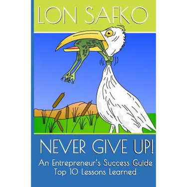 Never Give Up!: An Entrepreneurs Success Guide