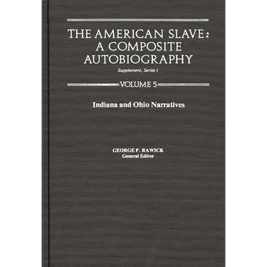 The American Slave: Indiana & Ohio Narratives Supp. Ser. 1, Vol 5