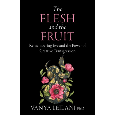 The Flesh and the Fruit: Remembering Eve and the Power of Creative Transgression