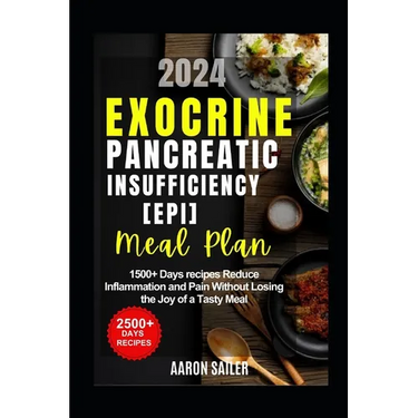 Exocrine Pancreatic Insufficiency(epi) Diet Meal Plan: 1500+ Days recipes Reduce Inflammation and Pain Without Losing the Joy of a Tasty Meal