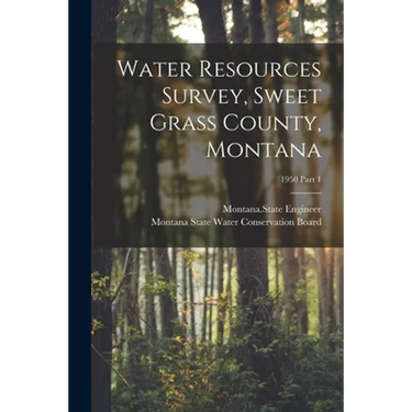 Water Resources Survey, Sweet Grass County, Montana; 1950 Part 1