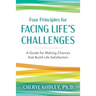 Four Principles for Facing Life's Challenges: A Guide for Making Choices that Build Life Satisfaction