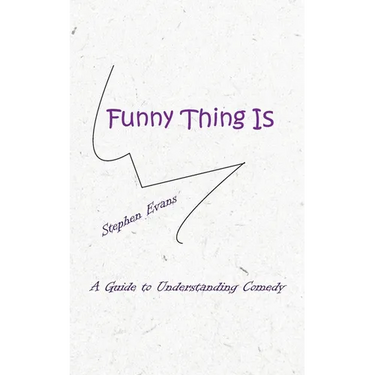 Funny Thing Is: A Guide to Understanding Comedy