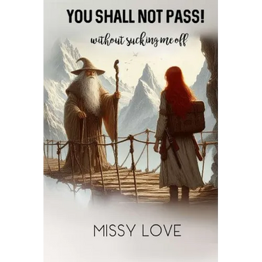 YOU SHALL NOT PASS, without sucking me off