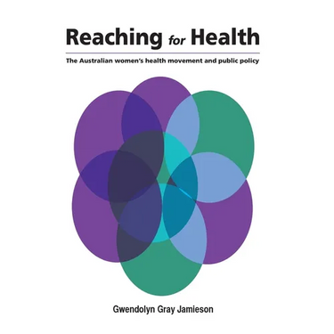 Reaching for Health: The Australian women's health movement and public policy