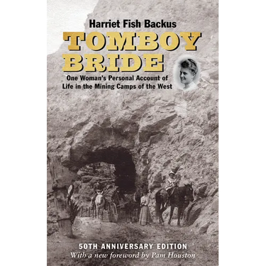 Tomboy Bride, 50th Anniversary Edition: One Woman's Personal Account of Life in Mining Camps of the West