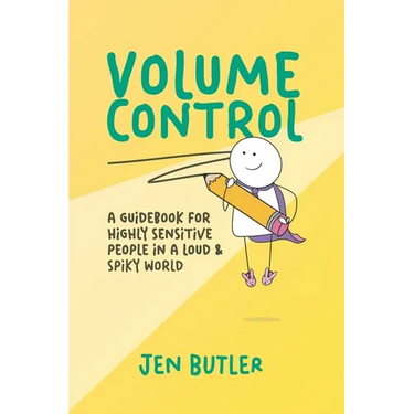 Volume Control: a guidebook for highly sensitive people in a loud & spiky world