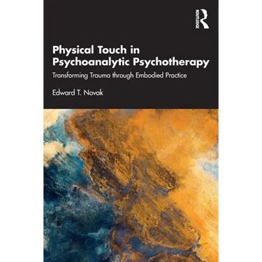Physical Touch in Psychoanalytic Psychotherapy: Transforming Trauma Through Embodied Practice