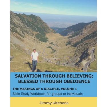 Salvation through Believing; Blessed through Obedience: The Makings of a Disciple - Bible Study Workbook for groups or individuals