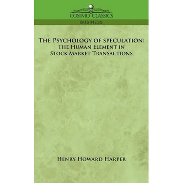 The Psychology of Speculation: The Human Element in Stock Market Transactions