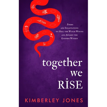 Together We Rise: Poems and Incantations to Heal the Witch Wound and Awaken the Goddess Within