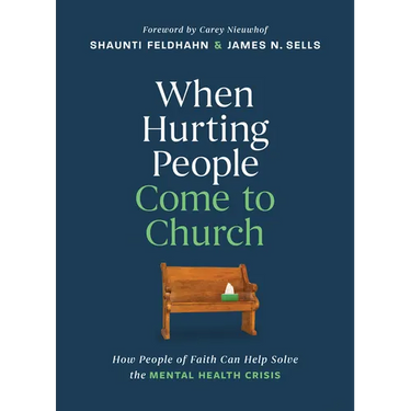 When Hurting People Come to Church: How People of Faith Can Help Solve the Mental Health Crisis