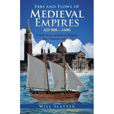 Ebbs and Flows of Medieval Empires, Ad 900-1400: A Short History of Medieval Religion, War, Prosperity, and Debt