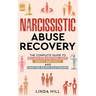 Narcissistic Abuse Recovery: The Complete Guide to Recover From Emotional Abuse, Identify Narcissists, and Overcome Abusive Relationships