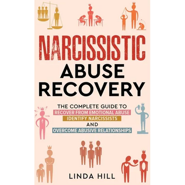 Narcissistic Abuse Recovery: The Complete Guide to Recover From Emotional Abuse, Identify Narcissists, and Overcome Abusive Relationships