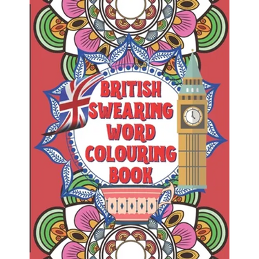 British Swearing word colouring book: A fun colouring activity book of bloody British swearing words. Dirtiest Motherflippin adult colouring experienc