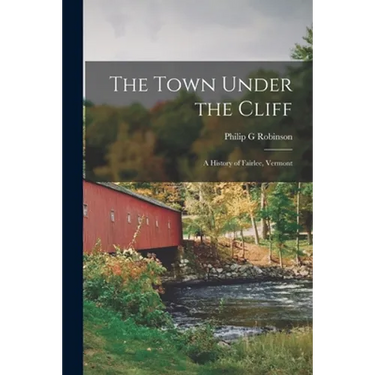 The Town Under the Cliff; a History of Fairlee, Vermont