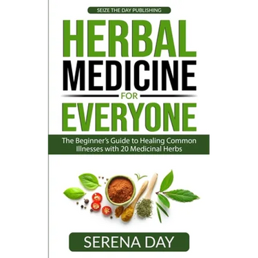 Herbal Medicine for Everyone: The beginner's guide to healing common illnesses with 20 Medicinal Herbs