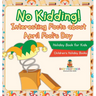 No Kidding! Interesting Facts about April Fool's Day - Holiday Book for Kids Children's Holiday Books
