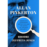 Allan Pinkerton: America's Legendary Detective and the Birth of Private Security