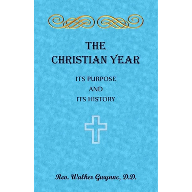 The Christian Year. Its Purpose and Its History