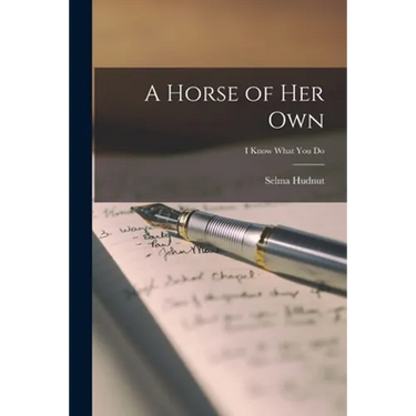 A Horse of Her Own; i know what you do