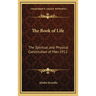 The Book of Life: The Spiritual and Physical Constitution of Man 1912