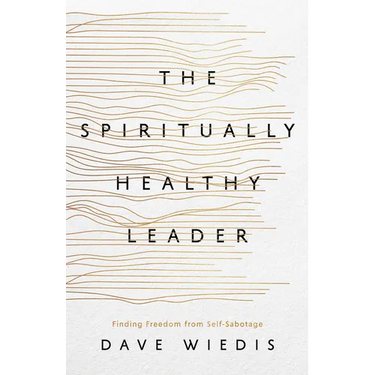 The Spiritually Healthy Leader: Finding Freedom from Self-Sabotage