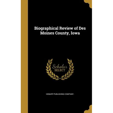Biographical Review of Des Moines County, Iowa
