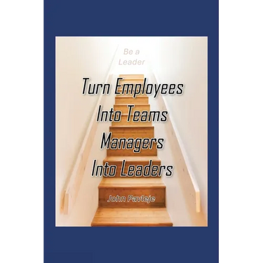 Turn Employees Into Teams Managers Into Leaders