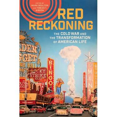 Red Reckoning: The Cold War and the Transformation of American Life
